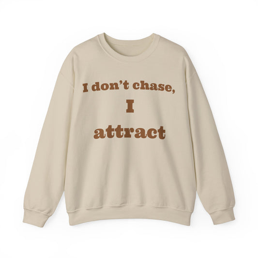 "It Girl Collection" I Don't Chase, I Attract Crewneck Sweatshirt